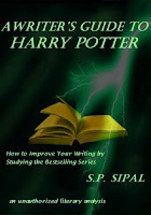 A Writer's Guide to Harry Potter - S.P. Sipal