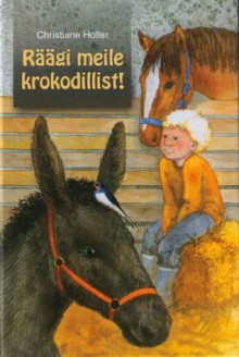 Räägi meile krokodillist! - Christiane Holler, Eve Sooneste, Kadri Ilves