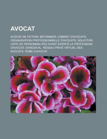 Avocat: Ali Andr M CILI, Alphonse Gent, Liste de Personnalit?'s Ayant Exerc La Profession D'Avocat, Solicitor, Robe D'Avocat - Livres Groupe