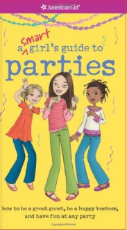 A Smart Girl's Guide to Parties (American Girl (Quality)) - Apryl Lundsten, Carrie Anton, Angela Martini