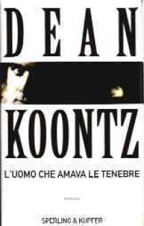 L'uomo che amava le tenebre - Annabella Caminiti, Dean Koontz