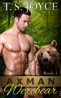 Axman Werebear (Saw Bears Series Book 5) - T.S. Joyce