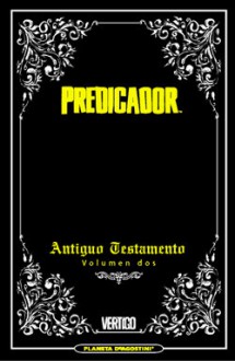 Predicador: Edición Integral Nº 02: Antiguo Testamento - Garth Ennis, Steve Dillon