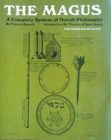 The Magus, A Complete System of Occult Philosophy: Book 1&2 - Francis Barrett