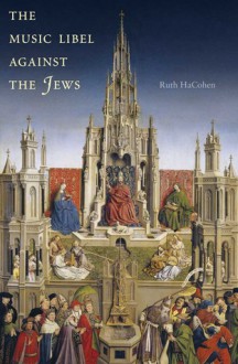 The Music Libel Against the Jews - Ruth Hacohen