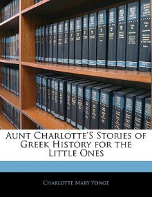 Aunt Charlotte's Stories of Greek History - Charlotte Mary Yonge