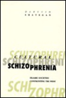 Cultural Schizophrenia: Islamic Societies Confronting the West - Dariush Shayegan