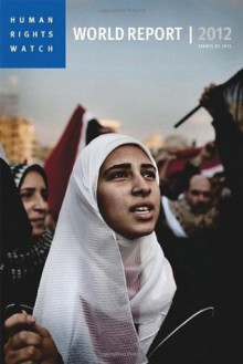 World Report 2012: Events of 2011 (Human Rights Watch World Report) - Human Rights Watch