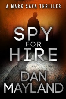 Spy for Hire (A Mark Sava Spy Thriller) - Dan Mayland