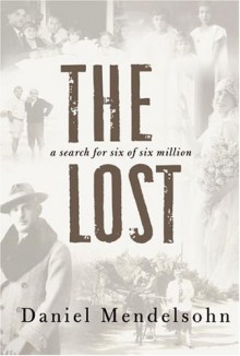 The Lost: A Search for Six of Six Million - Daniel Mendelsohn