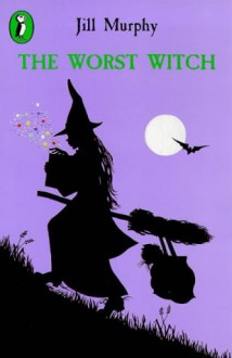 The Worst Witch (Worst Witch, Book #1) - Jill Murphy