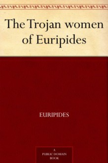 The Trojan women of Euripides - Euripides, Gilbert Murray