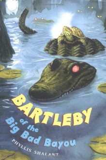 Bartleby of the Big Bad Bayou - Phyllis Shalant, Brian Floca