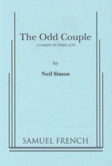 The Odd Couple: A Comedy in Three Acts - Neil Simon