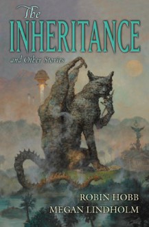 The Inheritance and Other Stories - Robin Hobb, Megan Lindholm, Tom Kidd