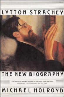 Lytton Strachey: The New Biography - Michael Holroyd