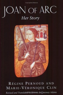 Joan of Arc: Her Story - Régine Pernoud, Marie-Véronique Clin