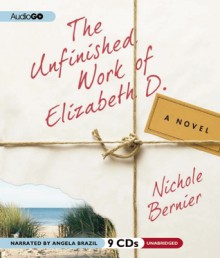 The Unfinished Work of Elizabeth D. - Nichole Bernier, Angela Brazil