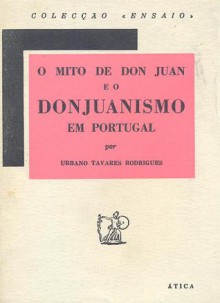 O Mito de Don Juan e o donjuanismo em Portugal - Urbano Tavares Rodrigues