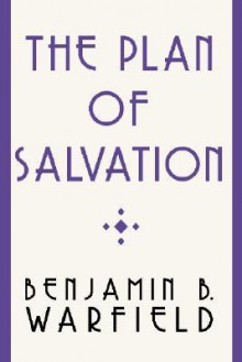 The Plan of Salvation - Benjamin Breckinridge Warfield