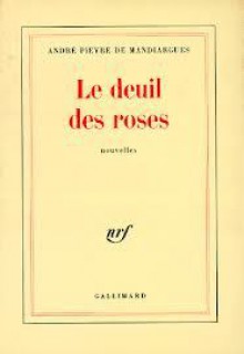 Le Deuil Des Roses: Nouvelles - André Pieyre de Mandiargues