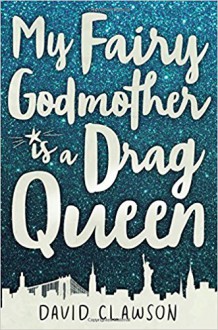 My Fairy Godmother is a Drag Queen - David L. Clawson