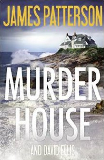 Murder House - James Patterson, David Ellis