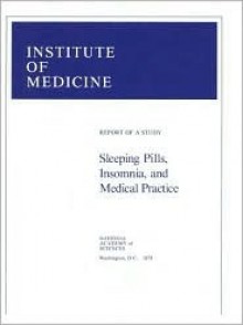 Sleeping Pills, Insomnia, And Medical Practice: Report Of A Study - National Academy of Sciences