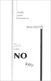 Flat With No Key - Keith Waldrop, Rosmarie Waldrop