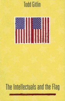 The Intellectuals and the Flag - Todd Gitlin