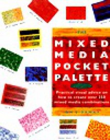 The Mixed Media Pocket Palette: Practical Visual Advice on How to Create Over 250 Mixed Media Combinations - Ian Sidaway, Sidaway