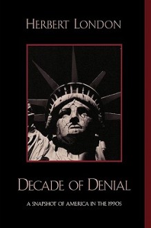 Decade of Denial: A Snapshot of America in the 1990s - Herbert London