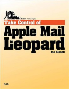 Take Control of Apple Mail in Leopard - Joe Kissell, Tonya Engst