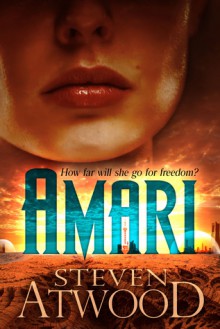 Amari: How Far Will She Go for Freedom? - Steven Atwood