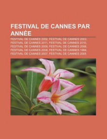 Festival de Cannes Par Ann E: Festival de Cannes 2002, Festival de Cannes 2003, Festival de Cannes 2011, Festival de Cannes 2010 - Source Wikipedia