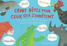 Cent Bêtes Pour Ceux Qui S'embêtent: Un Livre Jeu - Elisabeth Brami