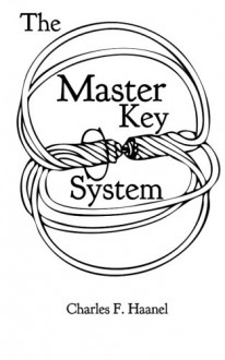 The Master Key System: truepowerbooks Proper Edit - Charles F Haanel