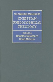 The Cambridge Companion to Christian Philosophical Theology - Charles Taliaferro, Chad V. Meister