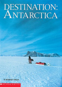 Destination: Antarctica (reissue) - Robert Swan