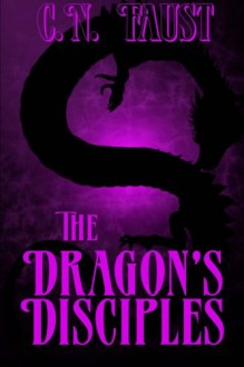 The Dragon's Disciples (Age of Waking Death) (Volume 1) - C. N. Faust