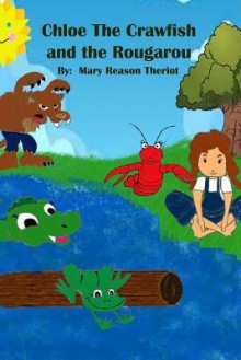 Chloe the Crawfish and the Rougarou - Mary Reason Theriot