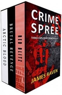 CRIME SPREE: Three explosive crime novels - James Raven