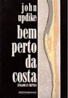 Bem perto da costa: ensaios e crítica - John Updike