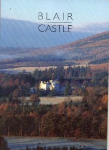 Blair Castle: The Scottish Home of the Duke of Atholl (Great Houses of Britain) - James Jauncey