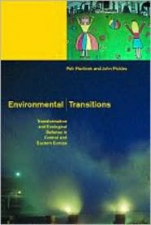 Environmental Transitions: Transformation and Ecological Defense in Central and Eastern Europe - J. Pickles