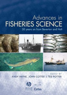 Advances in Fisheries Science: 50 Years on From Beverton and Holt - Andy Payne, John Cotter, Ted Potter