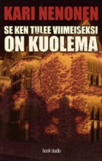 Se ken tulee viimeiseksi on kuolema - Kari Nenonen