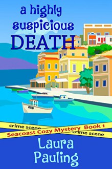 A Highly Suspicious Death (Seacoast Cozy Mystery Book 1) - Laura Pauling