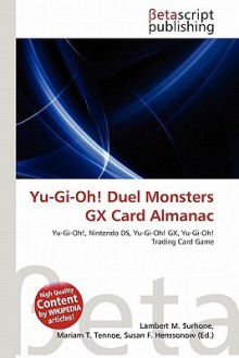 Yu-GI-Oh! Duel Monsters Gx Card Almanac - Lambert M. Surhone, Mariam T. Tennoe, Susan F. Henssonow