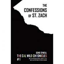 The Confessions of St. Zach (The Cal Wild Chronicles Book 1) - Gene O'Neill